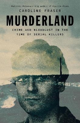Murderland - Caroline Fraser