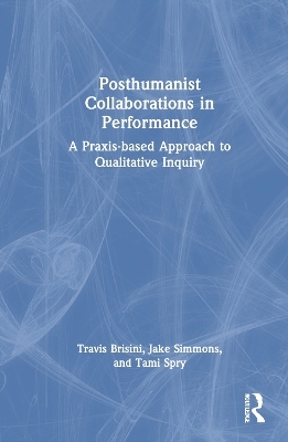 Posthumanist Collaborations in Performance - Travis Brisini, Jake Simmons, Tami Spry