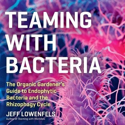 Teaming with Bacteria - Jeff Lowenfels