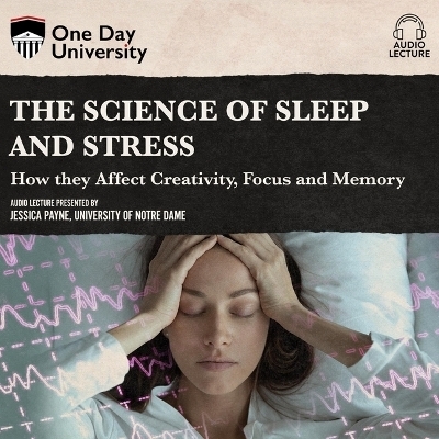 The Science of Sleep and Stress - Jessica Payne