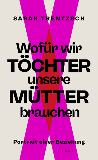 Wofür wir Töchter unsere Mütter brauchen
