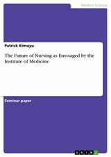 The Future of Nursing as Envisaged by the Institute of Medicine - Patrick Kimuyu