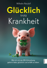 Gl&uuml;cklich trotz Krankheit - Wilhelm Retzlaff