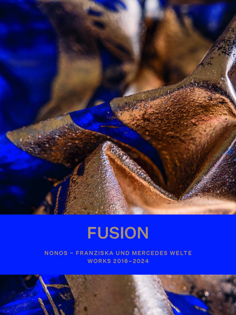 FUSION. NONOS &ndash; Franziska und Mercedes Welte &ndash; Works 2016-2024 - Klaus Feldkircher
