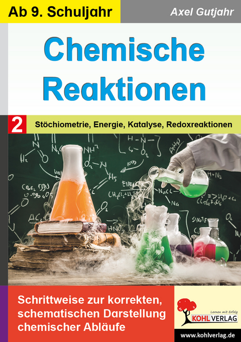 Chemische Reaktionen / Band 2: St&ouml;chiometrie, Energie, Katalyse, Redoxreaktion - Axel Gutjahr