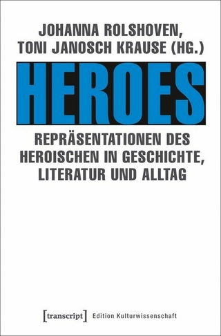 Heroes – Repräsentationen des Heroischen in Geschichte, Literatur und Alltag