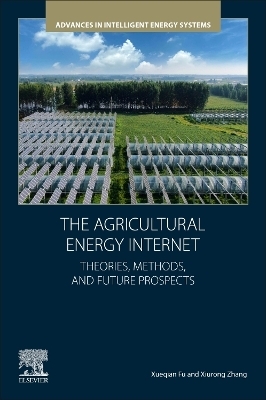 The Agricultural Energy Internet - Xueqian Fu, Xiurong Zhang