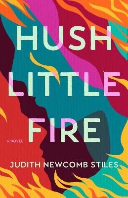 Hush Little Fire - Judith Newcomb Stiles