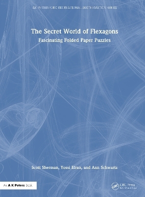 The Secret World of Flexagons - Scott Sherman, Yossi Elran, Ann Schwartz
