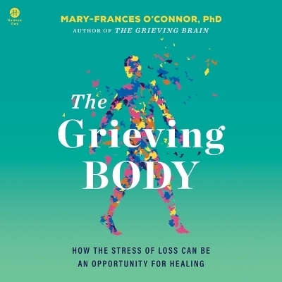 The Grieving Body - Mary-Frances O'Connor