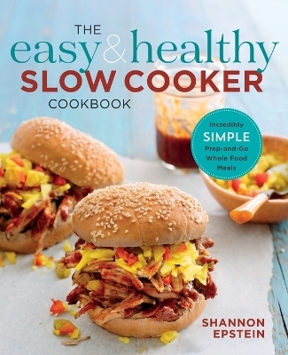 The Easy & Healthy Slow Cooker Cookbook - Shannon Epstein