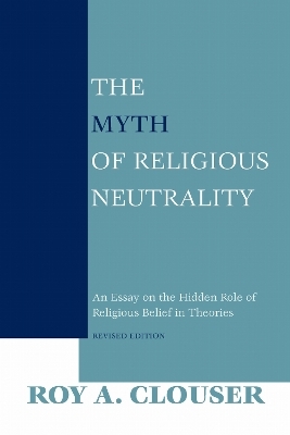 The Myth of Religious Neutrality, Revised Edition - Roy A. Clouser