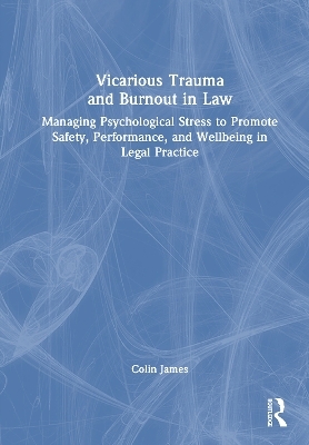 Vicarious Trauma and Burnout in Law - Colin James