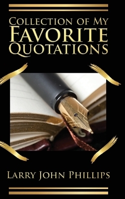 Collection of my Favorite Quotations - Larry John Phillips
