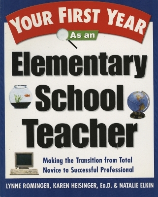 Your First Year As an Elementary School Teacher - Lynne Marie Rominger, Karen Heisinger, Natalie Elkin