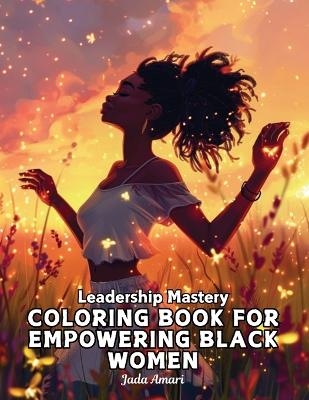 Leadership Mastery Coloring Book for Empowering Black Women - Jada Amari
