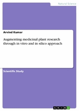 Augmenting medicinal plant research through in vitro and in silico approach - Arvind Kumar