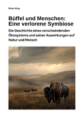 B&uuml;ffel und Menschen: Eine verlorene Symbiose - Peter King