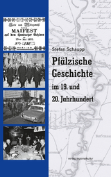 Pf&auml;lzische Geschichte im 19. und 20. Jahrhundert - Stefan Schaupp