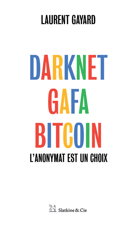 Darknet, GAFA, Bitcoin -  Laurent Gayard