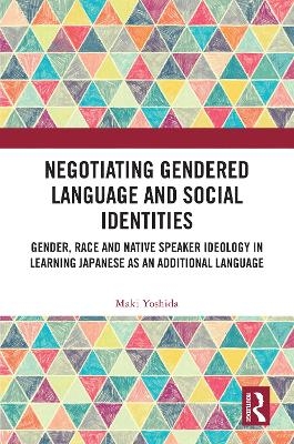 Negotiating Gendered Language and Social Identities - Maki Yoshida