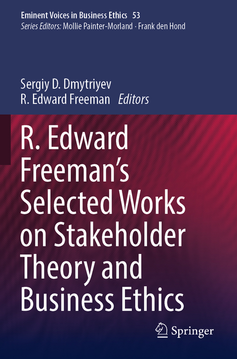 R. Edward Freeman&rsquo;s Selected Works on Stakeholder Theory and Business Ethics - 