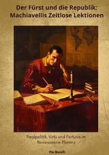 Der F&uuml;rst und die Republik: Machiavellis Zeitlose Lektionen - Pio Borelli