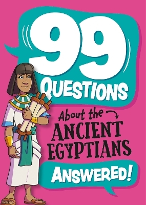 99 Questions About: The Ancient Egyptians - Annabel Savery