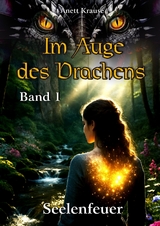 Im Auge des Drachens: Seelenfeuer - Anett Krause