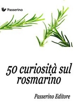 50 curiosit&agrave; sul rosmarino - Passerino Editore