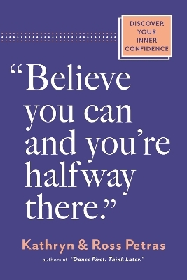 "Believe You Can, and You're Halfway There" - Kathryn Petras, Ross Petras