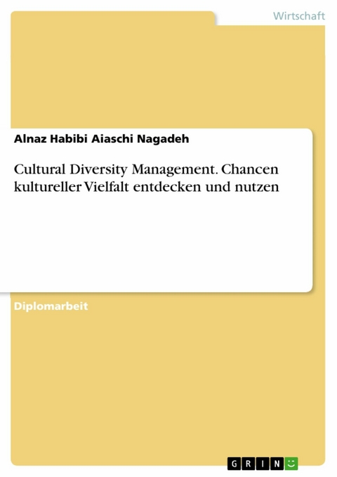 Cultural Diversity Management. Chancen kultureller Vielfalt entdecken und nutzen - Alnaz Habibi Aiaschi Nagadeh