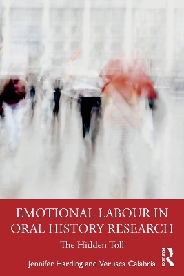 Emotional Labour in Oral History Research - Jennifer Harding, Verusca Calabria