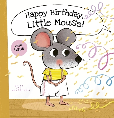 Happy Birthday, Little Mouse! - Guido Van Genechten