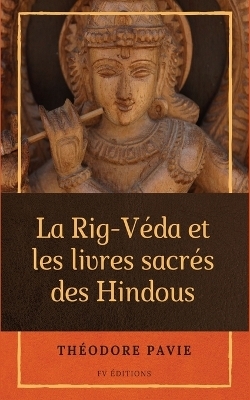 La Rig-V&eacute;da et les livres sacr&eacute;s des Hindous - Th&eacute;odore Pavie