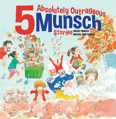5 Absolutely Outrageous Munsch Stories - Robert Munsch