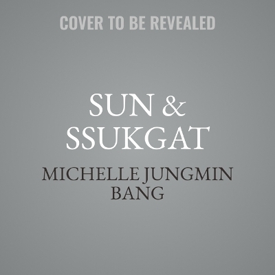 Sun & Ssukgat - Michelle Jungmin Bang