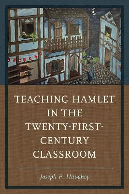 Teaching Hamlet in the Twenty-First-Century Classroom