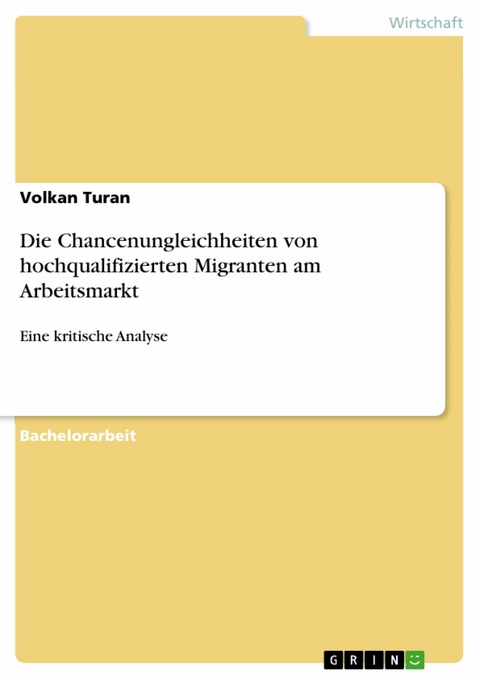 Die Chancenungleichheiten von hochqualifizierten Migranten am Arbeitsmarkt -  Volkan Turan