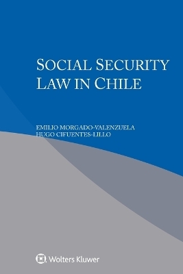 Social Security Law in Chile - Emilio Morgado-Valenzuela, Hugo Cifuentes-Lillo