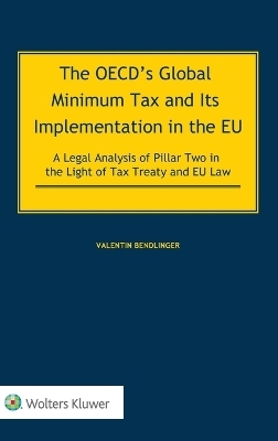The OECD's Global Minimum Tax and its Implementation in the EU - A Legal Analysis of Pillar Two in the Light of Tax Treaty and EU Law - Valentin Bendlinger