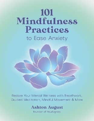 101 Mindfulness Practices to Ease Anxiety - Ashton August