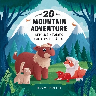 20 Mountain Adventure Bedtime Stories For Kids Age 3 - 8 - Blume Potter