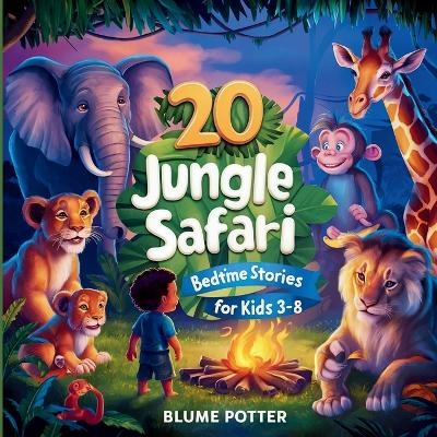 20 Jungle Safari Bedtime Stories For Kids Age 3 - 8 - Blume Potter
