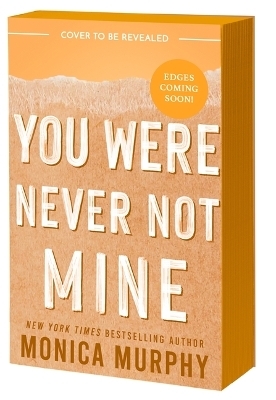 You Were Never Not Mine - Monica Murphy