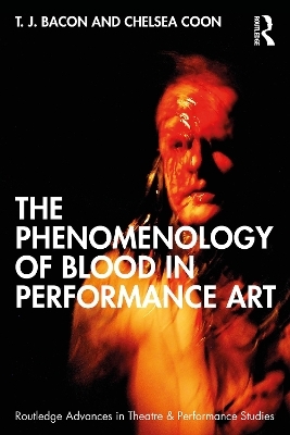 The Phenomenology of Blood in Performance Art - T. J. Bacon, Chelsea Coon