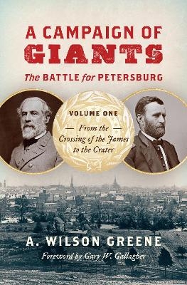A Campaign of Giants-the Battle for Petersburg - A. Wilson Greene