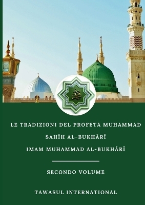 Le Tradizioni del Profeta Muhammad Sahīh Al-Bukhārī Secondo Volume