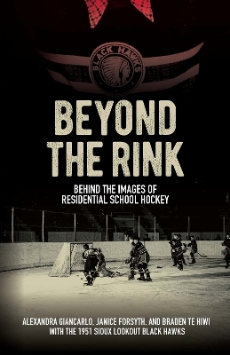 Beyond the Rink, Behind the Image - Alexandra Giancarlo, Janice Forsyth, Braden Te Hiwi