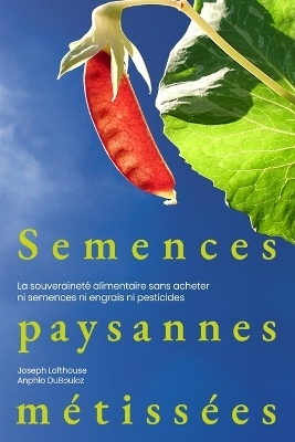 Semences paysannes métissées - Joseph Lofthouse, Anphlo Dubouloz